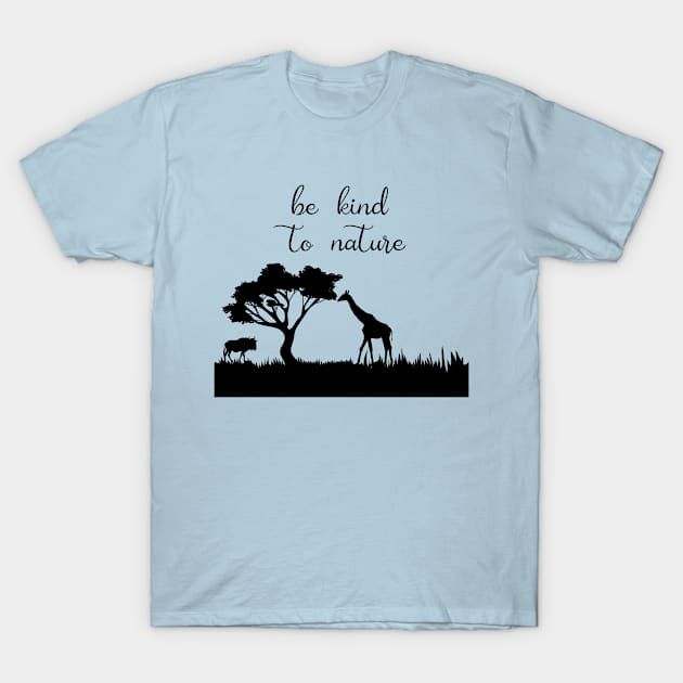 Be Kind to Nature, Nature Lover, Be Kind, Nature, Environmentalist, Kindness, inspirational, wild life, outdoor T-Shirt by FashionDesignz